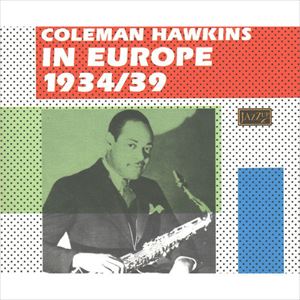 COLEMAN HAWKINS / コールマン・ホーキンス / IN EUROPE 1934/39