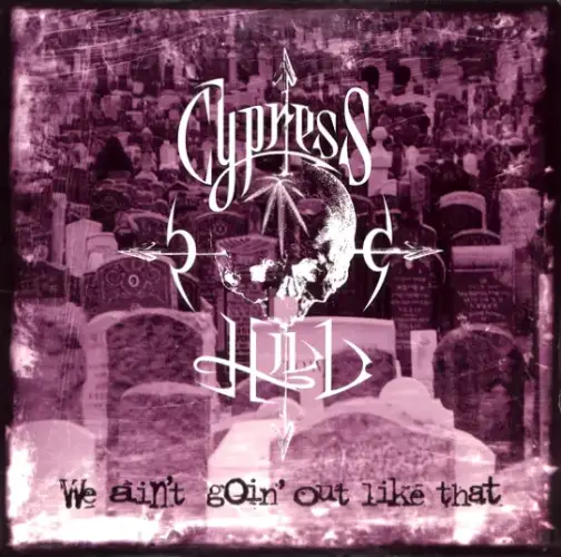 WE AIN'T GOIN' OUT LIKE THAT/CYPRESS HILL/サイプレス・ヒル｜HIPHOP