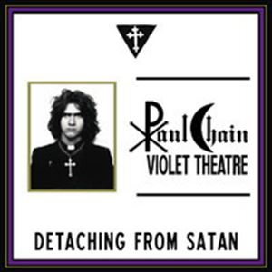PAUL CHAIN VIOLET THEATRE / DETACHING FROM SATAN <BLACK VINYL>