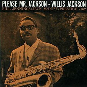 WILLIS JACKSON (WILLIS "GATOR" JACKSON) / ウィリス・ジャクソン (ウィリス"ゲイター・テイル"ジャクソン) / PLEASE MR. JACKSON