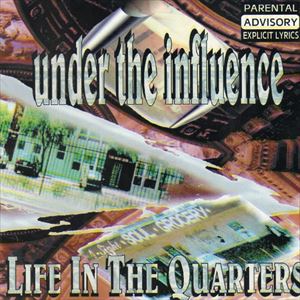 UNDER THE INFLUENCE / LIFE IN THE QUARTERS