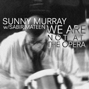 SUNNY MURRAY / サニー・マレイ / WE ARE NOT AT THE OPERA