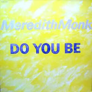 DO YOU BE/MEREDITH MONK/メレディス・モンク｜NOISE / AVANT-GARDE