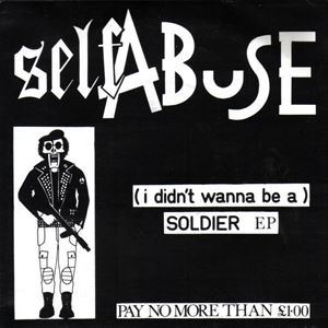 SELF ABUSE / (I DIDN'T WANNA BE A) SOLDIER EP