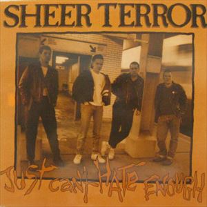 SHEER TERROR / シアー・テラー / JUST CAN'T HATE ENOUGH