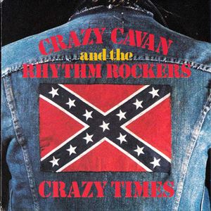 CRAZY CAVAN & THE RHYTHM ROCKERS / CRAZY TIMES