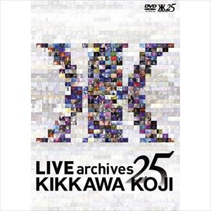 KOJI KIKKAWA / 吉川晃司 / LIVE ARCHIVES 25