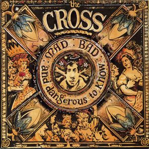 CROSS (PROG) / CROSS / MAD : BAD : AND DANGEROUS TO KNOW
