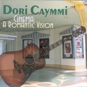 DORI CAYMMI / ドリ・カイーミ / CINEMA: A ROMANTIC VISION