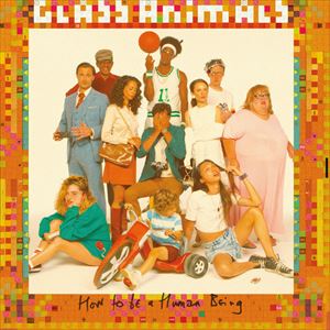 GLASS ANIMALS / グラス・アニマルズ / HOW TO BE A HUMAN BEING
