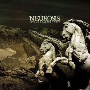 NEUROSIS / ニューロシス / LIVE AT ROADBURN 2007