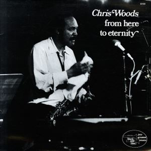CHRIS WOODS / クリス・ウッズ / FROM HERE TO ETERNIT