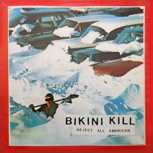 BIKINI KILL / ビキニキル / REJECT ALL AMERICAN
