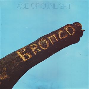 BRONCO / ブロンコ / ACE OF SUNLIGHT