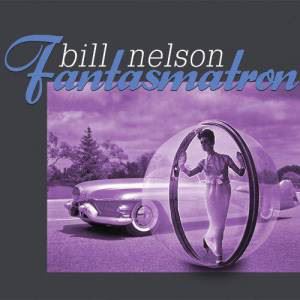 FANTASMATRON/BILL NELSON/ビル・ネルソン｜OLD ROCK｜ディスクユニオン・オンラインショップ｜diskunion.net