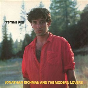 JONATHAN RICHMAN (MODERN LOVERS) / ジョナサン・リッチマン (モダン・ラヴァーズ) / IT'S TIME FOR