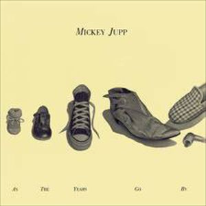 MICKEY JUPP / ミッキー・ジャップ / AS THE YEAHS GO BY