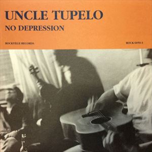 UNCLE TUPELO / アンクル・テュペロ / NO DEPRESSION