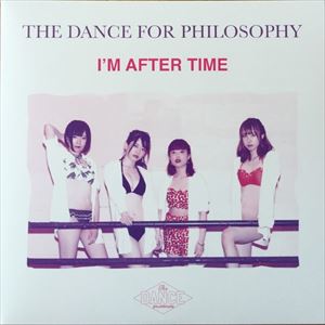 THE DANCE FOR PHILOSOPHY / フィロソフィーのダンス / I'M AFTER TIME (7")