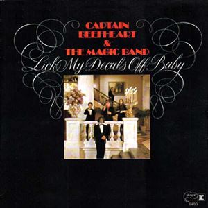 CAPTAIN BEEFHEART (& HIS MAGIC BAND) / キャプテン・ビーフハート / LICK MY DECALS OFF BABY