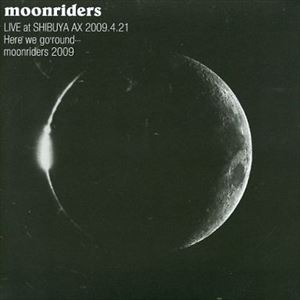 LIVE at SHIBUYA AX 2009.4.21 Here we go' round/moonriders 