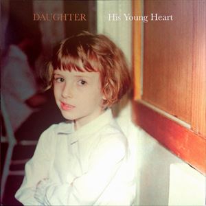 DAUGHTER (UK) / HIS YOUNG HEART