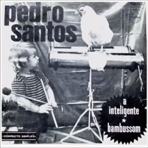 PEDRO SANTOS / ペドロ・サントス / A INTELIGENTE / BAMBUSSOM