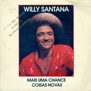 WILLY SANTANA / MAIS UMA CHANCE / COISAS NOVAS