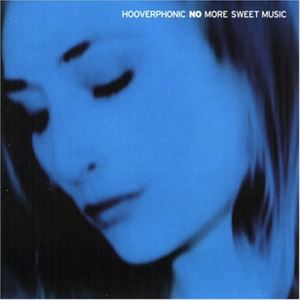 HOOVERPHONIC / フーヴァーフォニック / NO MORE SWEET MUSIC