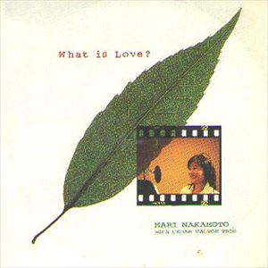 MARI NAKAMOTO / 中本マリ / WHAT IS LOVE?