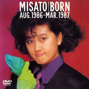 MISATO WATANABE / 渡辺美里 / BORN AUG 1986-MAR 1987