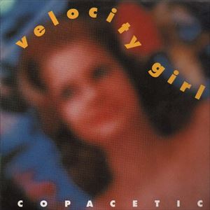 VELOCITY GIRL / ヴェロシティー・ガール / COPACETIC