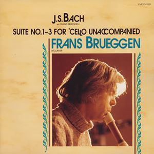FRANS BRUGGEN / フランス・ブリュッヘン / バッハ: ブリュッヘン編:無伴奏チェロ組曲第1~3番