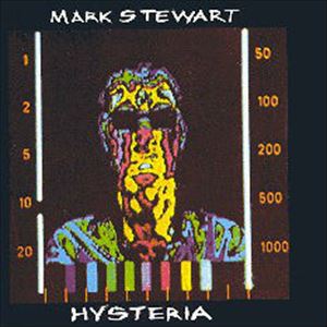 MARK STEWART / マーク・スチュワート / HYSTERIA