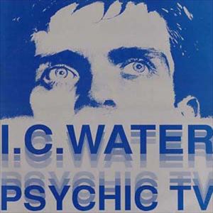 PSYCHIC TV / サイキック・ティーヴィー / I.C.WATER