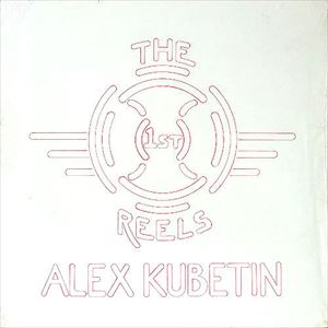 ALEX KUBETIN / 1ST REELS