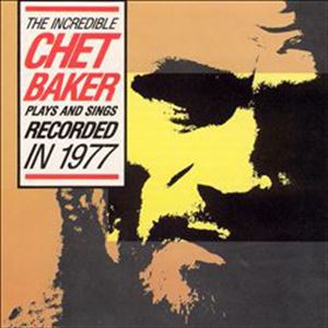 CHET BAKER / チェット・ベイカー / INCREDIBLE CHET BAKER PLAYS AND SINGS 1977