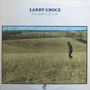 LARRY GROCE / ラリー・グロス / WHEAT KIES LOW