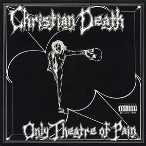 CHRISTIAN DEATH / クリスチャン・デス / ONLY THEATER OF PAIN