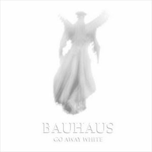 BAUHAUS / バウハウス / GO AWAY WHITE