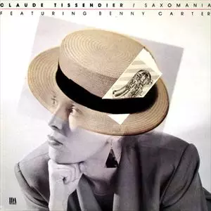 CLAUDE TISSENDIER / SAXOMANIA FEATURING BENNY CARTER