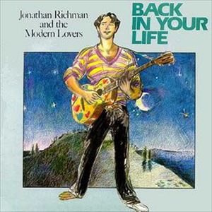 JONATHAN RICHMAN (MODERN LOVERS) / ジョナサン・リッチマン (モダン・ラヴァーズ) / BACK IN YOUR LIFE