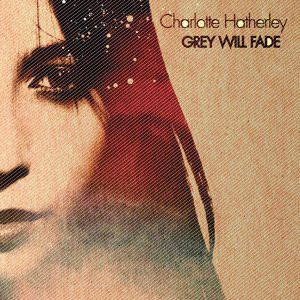 CHARLOTTE HATHERLEY / シャーロット・ハザレイ / GREY WILL FADE