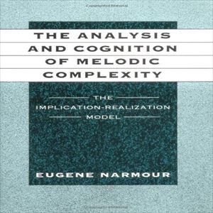 EUGENE NARMOUR / ANALYSIS AND COGNITION OF MELODIC COMPLEXITY: THE IMPLICATION-REALIZATION MODEL