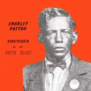 CHARLEY PATTON / チャーリー・パットン / FOUNDER OF THE DELTA BLUES