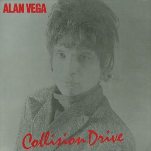 ALAN VEGA / アラン・ヴェガ / COLLISION DRIVE