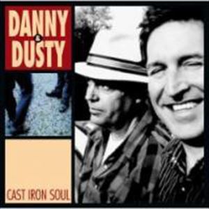 DANNY & DUSTY / CAST IRON SOUL