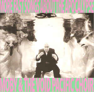 MOBY & THE VOID PACIFIC CHOIR / MORE FAST SONGS ABOUT THE APOCALYPSE