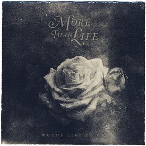 MORE THAN LIFE / モアザンライフ / WHAT'S LEFT OF ME