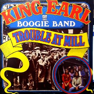 KING EARL BOOGIE BAND / TROUBLE AT MILL